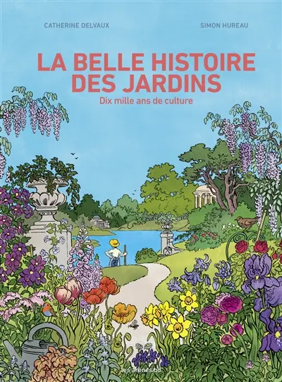 La belle histoire des jardins : mille ans de culture