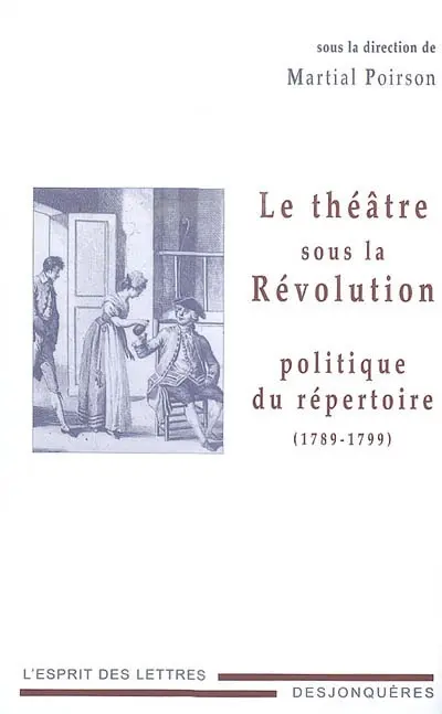 Le théâtre sous la Révolution : politique du répertoire : 1789-1799
