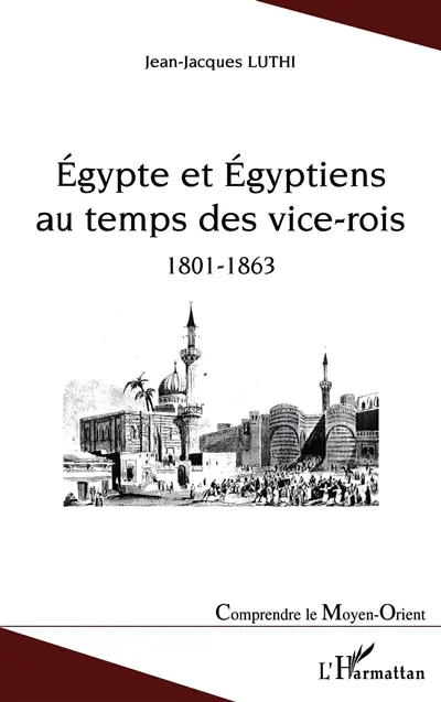 Egypte et Egyptiens au temps des vice-rois : 1801-1863