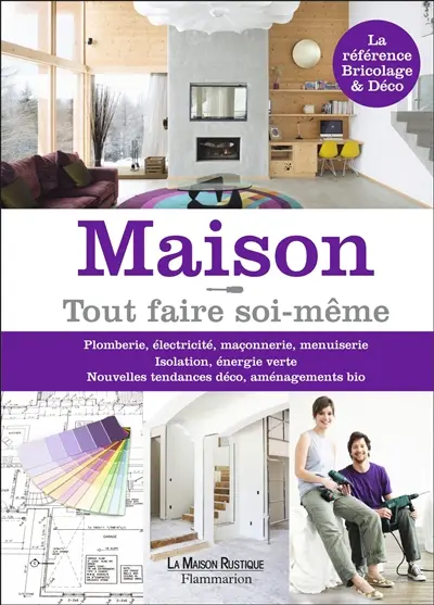 Maison ! : tout faire soi-même