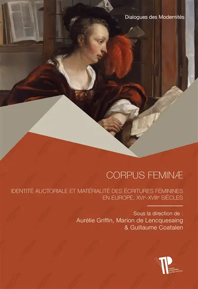 Corpus feminae : identité auctoriale et matérialité des écritures féminines en Europe, XVIe-XVIIIe siècles
