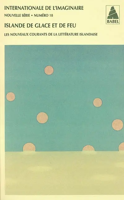 Internationale de l'imaginaire, nouvelle série, n° 18. L'Islande de glace et de feu : les nouveaux courants de la littérature islandaise