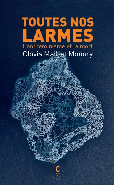 Toutes nos larmes : l'antiféminisme et la mort