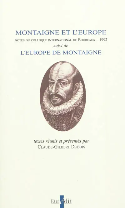 Montaigne et l'Europe : actes du colloque international de Bordeaux, 21-23 mai 1992. L'Europe de Montaigne : propositions pour une communauté culturelle européenne