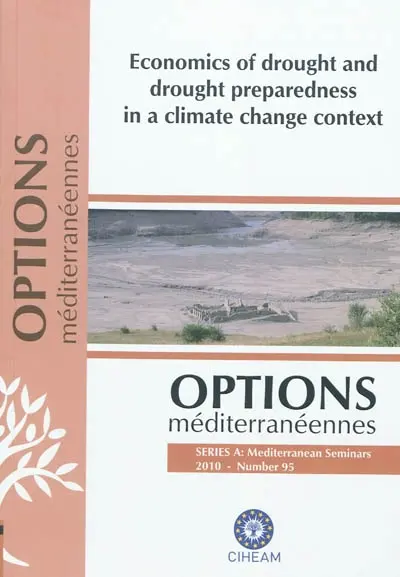 Economics of drought and drought preparedness in a climate change context : proceedings of the second International Conference, Istanbul (Turkey), 4-6 March 2010
