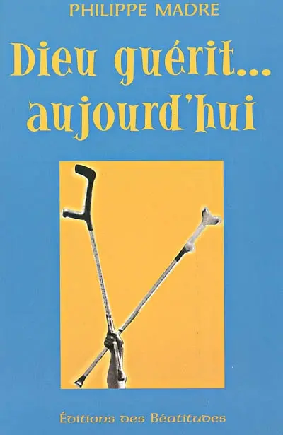 Dieu guérit aujourd'hui