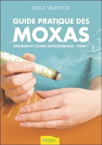Guide pratique des moxas. Vol. 1. Organes et zones douloureuses