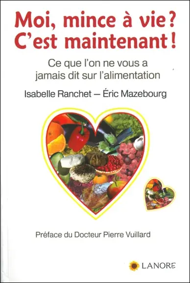Moi, mince à vie ? c'est maintenant ! : ce que l'on ne vous a jamais dit sur l'alimentation