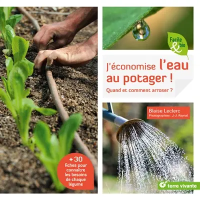 J'économise l'eau au potager ! : quand et comment arroser ?