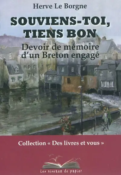 Souviens-toi, tiens bon : devoir de mémoire d'un Breton engagé. Dalc'h sonj, dalc'h mat
