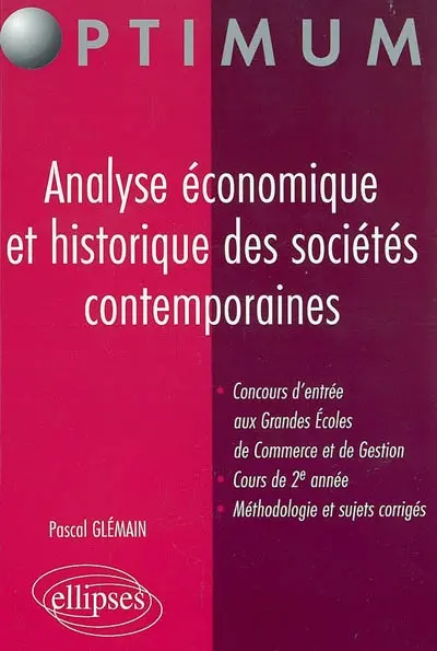 Analyse économique et historique des sociétés contemporaines : concours d'entrée aux Grandes Ecoles de commerce et de gestion, cours de 2e année, méthodologie et sujets corrigés