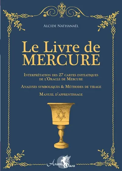 Le livre de Mercure : interprétation des 27 cartes initiatiques de l'oracle de Mercure, analyses symboliques & méthodes de tirage, manuel d'apprentissage