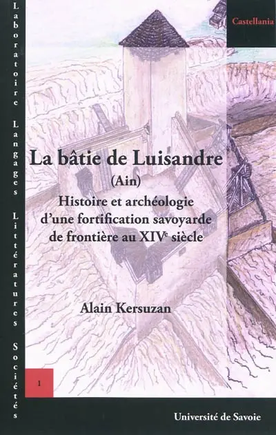La bâtie de Luisandre (Ain) : histoire et archéologie d'une fortification savoyarde de frontière au XIVe siècle