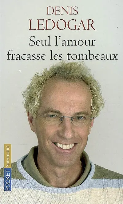 Seul l'amour fracasse les tombeaux