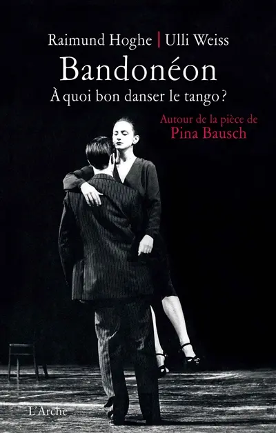 Bandonéon : à quoi bon danser le tango ? : autour de la pièce de Pina Bausch