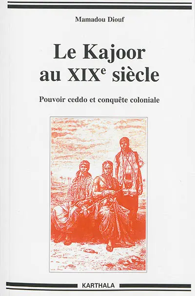 Le Kajoor au XIXe siècle : pouvoir ceddo et conquête coloniale
