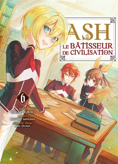 Ash, le bâtisseur de civilisation. Vol. 6