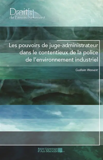 Les pouvoirs de juge-administrateur dans le contentieux de la police de l'environnement industriel