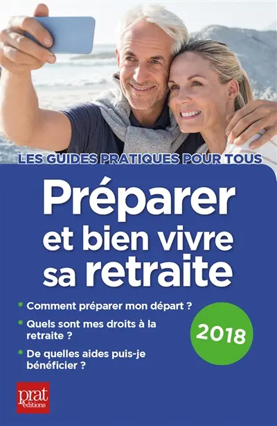 Préparer et bien vivre sa retraite : comment préparer mon départ, quels sont mes droits à la retraite, de quelles aides puis-je bénéficier ?