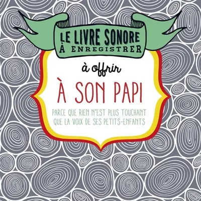 Le livre sonore à enregistrer pour offrir à son papi : parce que rien n'est plus précieux que la voix de ceux qu'on aime