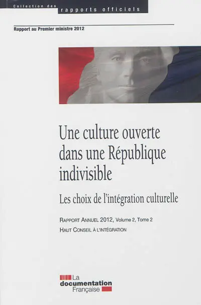 Haut conseil à l'intégration, rapport annuel 2012. Vol. 2-2. Une culture ouverte dans une République indivisible : les choix de l'intégration culturelle : rapport au Premier ministre 2012