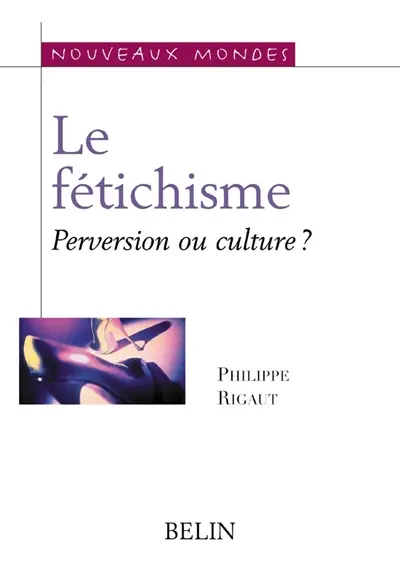 Le fétichisme : culture ou perversion ?