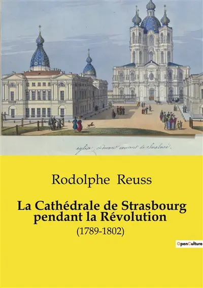 La Cathédrale de Strasbourg pendant la Révolution : L'transition de la transition française sur la Cathédrale de Strasbourg : transitions et résistances (1789-1802)