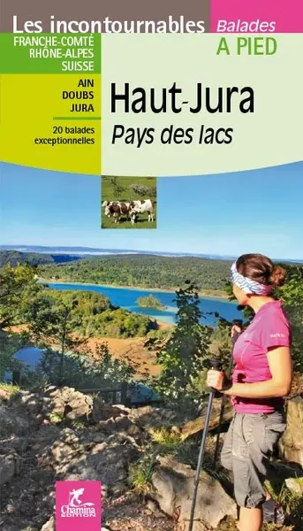 Haut-Jura, pays des lacs : Franche-Comté, Rhône-Alpes, Suisse, Ain, Doubs, Jura : 20 balades exceptionnelles