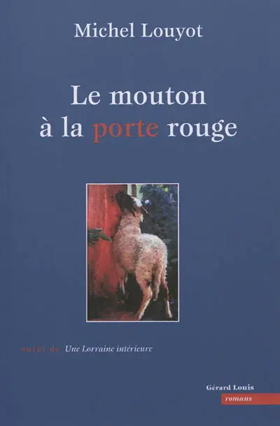 Le mouton à la porte rouge. Une Lorraine intérieure : essai de géopoétique