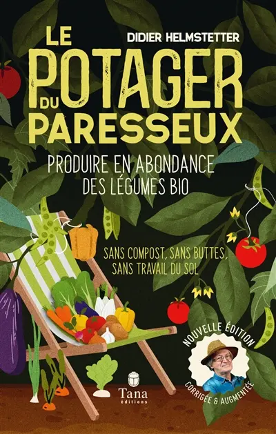 Le potager du paresseux : produire en abondance des légumes plus que bio : sans compost, sans travail du sol, sans buttes, travailler moins pour ramasser plus