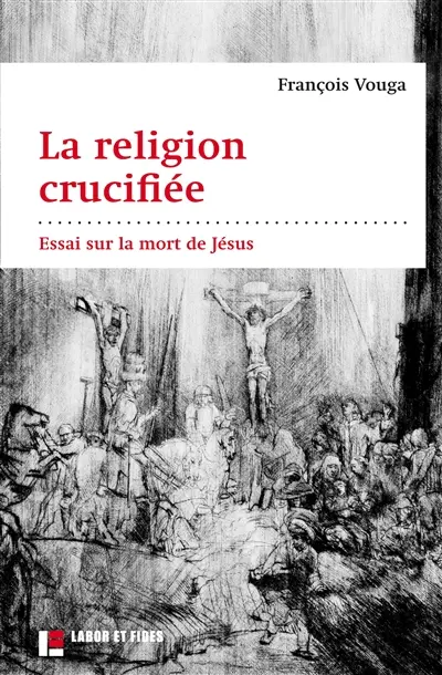 La religion crucifiée : essai sur la mort de Jésus