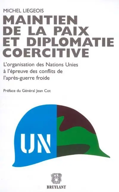 Maintien de la paix et diplomatie coercitive : l'organisation des Nations unies à l'épreuve des conflits de l'après-guerre froide
