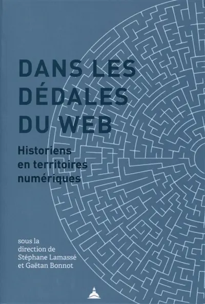 Dans les dédales du web : historiens en territoires numériques