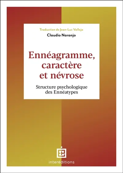 Ennéagramme, caractère et névrose : structure psychologique des ennéatypes : une vision intégrative