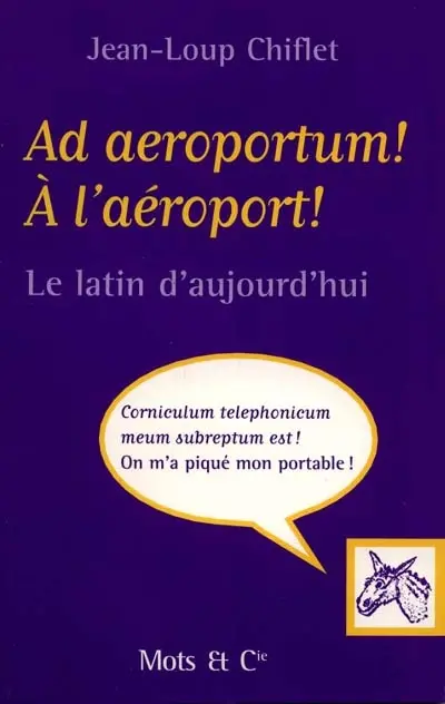 Ad aeroportum ! A l'aéroport ! : le latin d'aujourd'hui