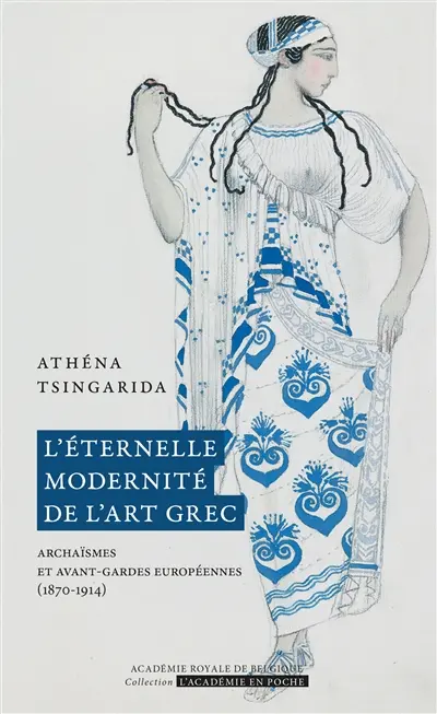 L'éternelle modernité de l'art grec : archaïsmes et avant-gardes européennes (1870-1914)