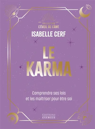 Le karma : comprendre ses lois et les maîtriser pour être soi