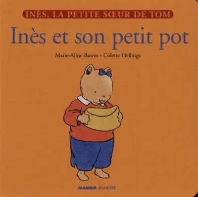 Inès, la petite soeur de Tom. Vol. 2. Inès et son petit pot