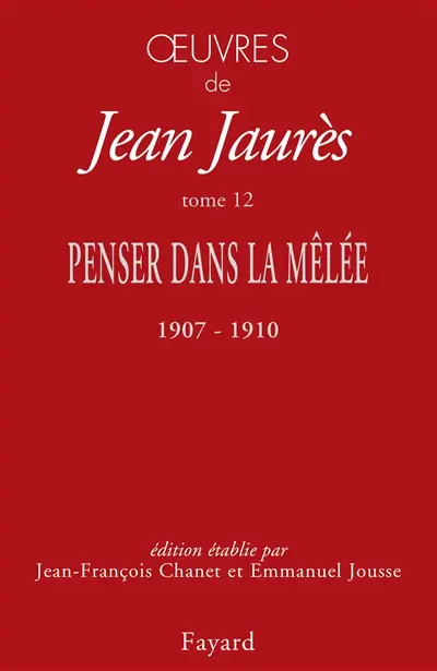 Oeuvres de Jean Jaurès. Vol. 12. Penser dans la mêlée (octobre 1907-mai 1910)