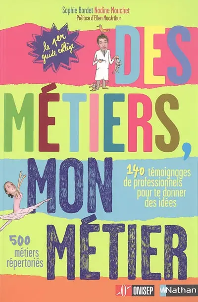 Des métiers, mon métier : 140 témoignages de professionnels pour te donner des idées, 500 métiers répertoriés