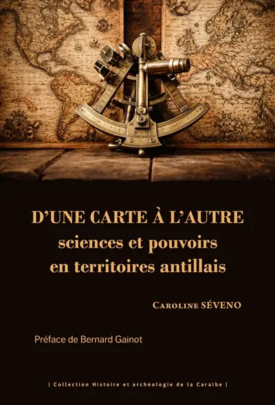 D'une carte à l'autre : sciences et pouvoirs en territoires antillais