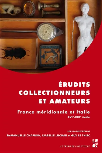Erudits, collectionneurs et amateurs : France méridionale et Italie : XVIe-XIXe siècle