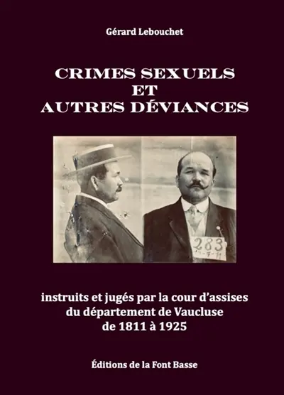 Crimes sexuels et autres déviances instruits et jugés par la cour d'assises du département de Vaucluse de 1811 à 1925