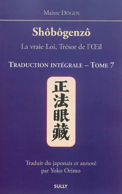 Shôbôgenzô : la vraie loi, trésor de l'oeil : traduction intégrale. Vol. 7