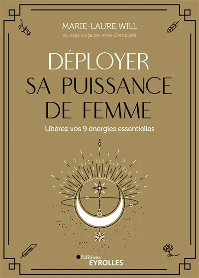 Déployer sa puissance de femme : libérez vos 9 énergies essentielles