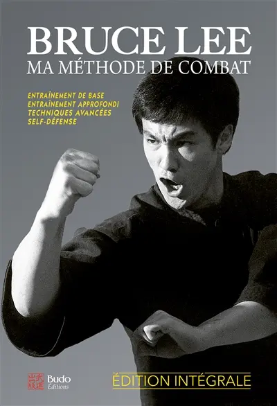 Bruce Lee, ma méthode de combat : édition intégrale