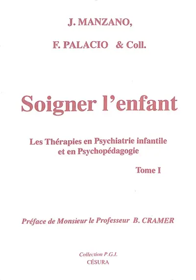 Soigner l'enfant : les thérapies en psychiatrie infantile et en psychopédagogie. Vol. 1