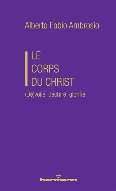 Le corps du Christ : (dé)voilé, déchiré, glorifié