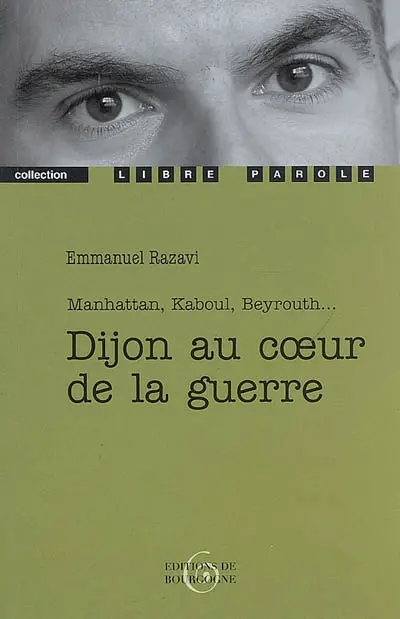 Dijon au coeur de la guerre : Manhattan, Kaboul, Beyrouth...