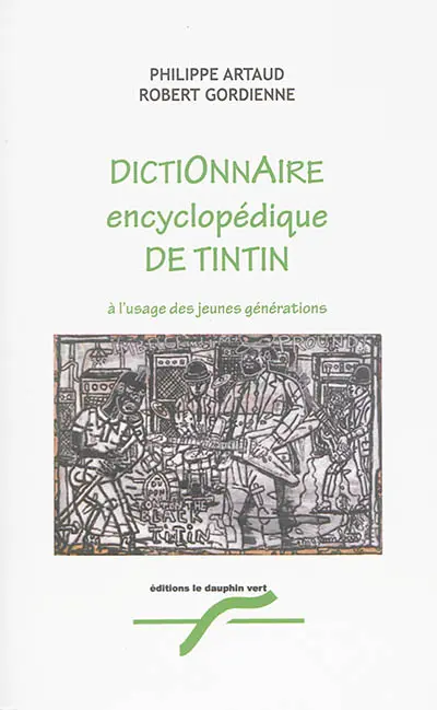 Dictionnaire encyclopédique de Tintin : à l'usage des jeunes générations